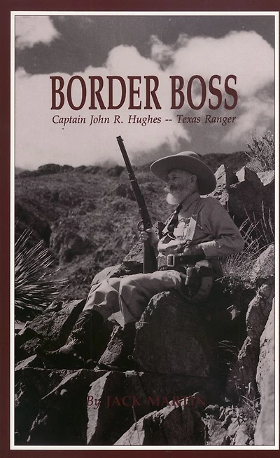 Border Boss: Captain John R. Hughes - Texas Ranger
