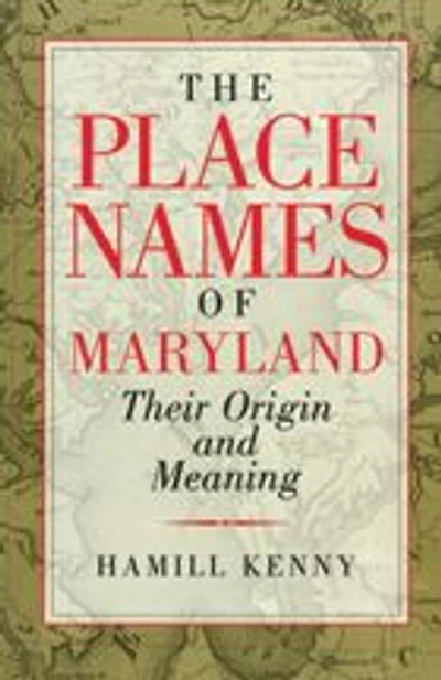 The Place Names of Maryland: Their Origin and Meaning