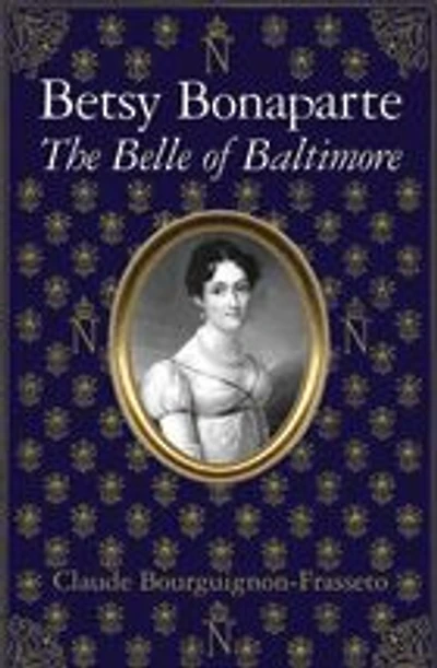 Betsy Bonaparte: The Belle of Baltimore