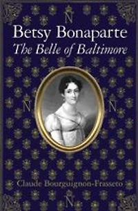 Betsy Bonaparte: The Belle of Baltimore