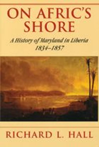 On Afric's Shore: A History of Maryland in Liberia, 1834-1857