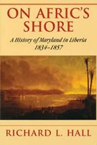 On Afric's Shore: A History of Maryland in Liberia, 1834-1857