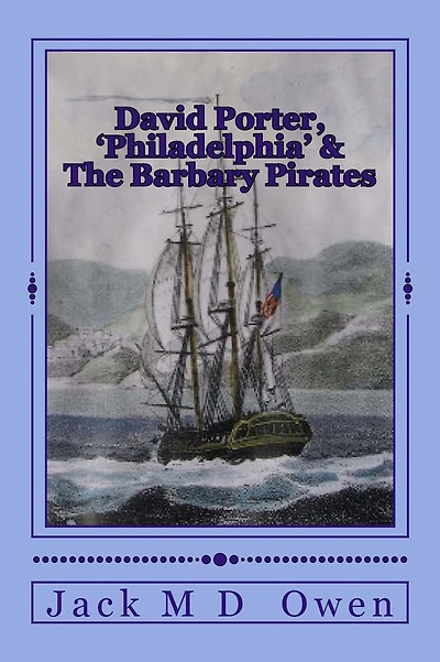 David Porter, Philadelphia & The Barbary Pirates: Lieutenant Porter on the Shores of Tripoli