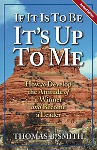 If It is to Be, It's Up to Me: How to Develop the Attitude of a Winner and Become a Leader