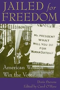 Jailed for Freedom: American Women Win the Vote