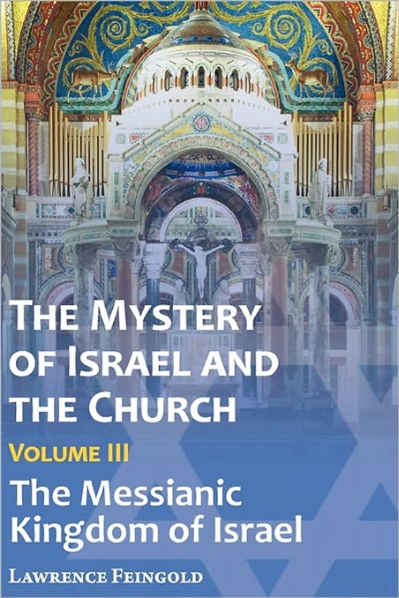 The Mystery of Israel and the Church, Vol. 3: The Messianic Kingdom of Israel