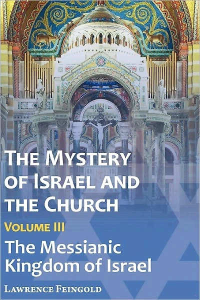 The Mystery of Israel and the Church, Vol. 3: The Messianic Kingdom of Israel