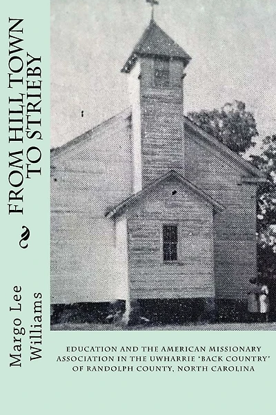 From Hill Town to Strieby: Education and the American Missionary Association in the Uwharrie "Back Country" of Randolph County, North Carolina