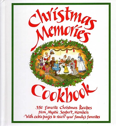 Christmas Memories Cookbook: 365 Favorite Christmas Recipes From Mystic Seaport Members With Extra Pages to Record Your Family's Favorites