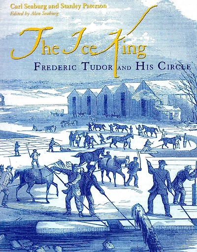 Ice King: Frederic Tudor and His Circle