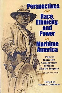 Perspectives On Race Ethnicity And Power In Maritime America: Papers from the Conference Held at Mystic Seaport