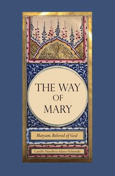 The Way of Mary: Maryam, Beloved of God