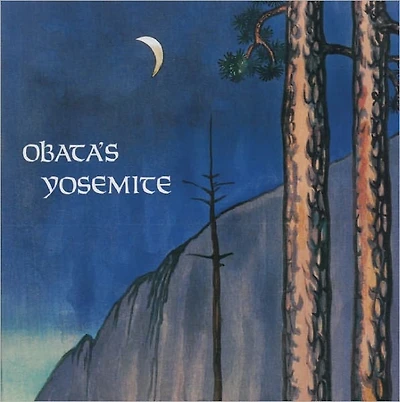 Obata's Yosemite: Art and Letters of Obata from His Trip to the High Sierra in 1927