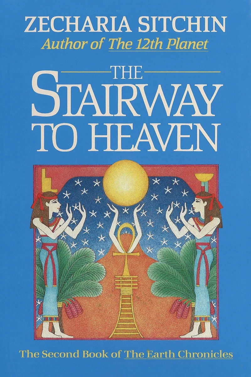 the Stairway to Heaven: Book II of Earth Chronicles