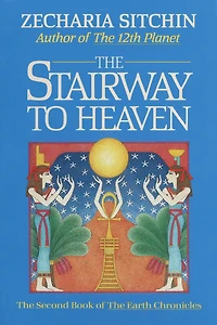 the Stairway to Heaven: Book II of Earth Chronicles