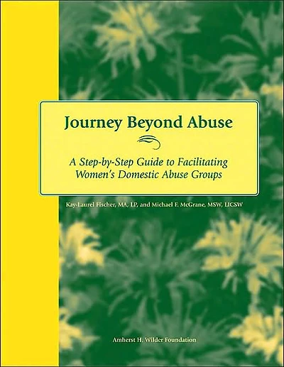 Journey Beyond Abuse: A Step-By-Step Guide to Facilitating Women's Domestic Abuse Groups