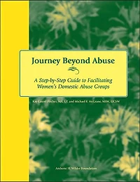 Journey Beyond Abuse: A Step-By-Step Guide to Facilitating Women's Domestic Abuse Groups
