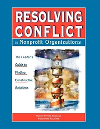 Resolving Conflict In Nonprofit Organizations: The Leaders Guide to Constructive Solutions