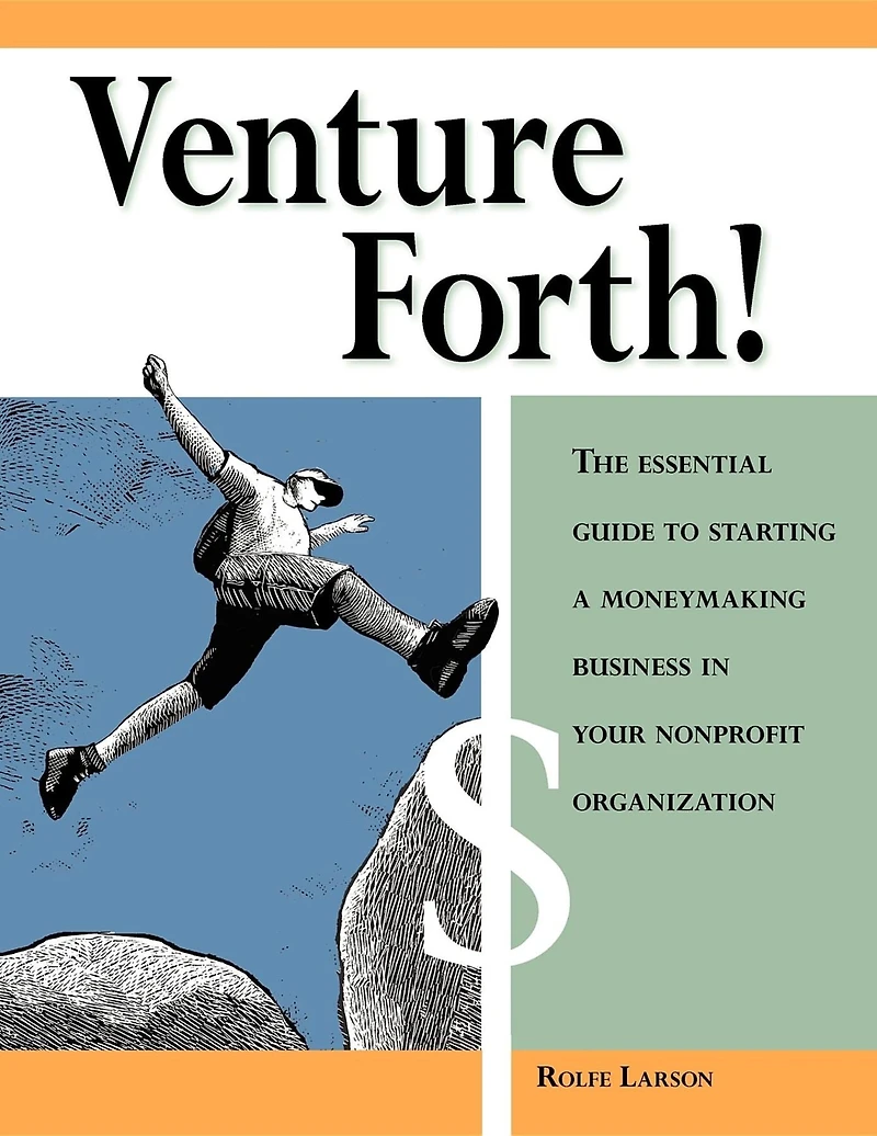 Venture Forth!: The Essential Guide to Starting a Moneymaking Business Your Nonprofit Organization
