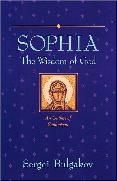 Sophia: The Wisdom of God: An Outline of Sophiology