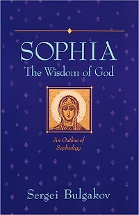 Sophia: The Wisdom of God: An Outline of Sophiology