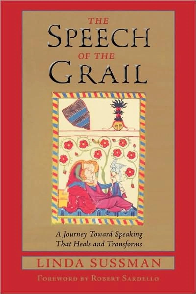 Speech of the Grail: A Journey Toward Speaking That Heals & Transforms