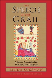 Speech of the Grail: A Journey Toward Speaking That Heals & Transforms