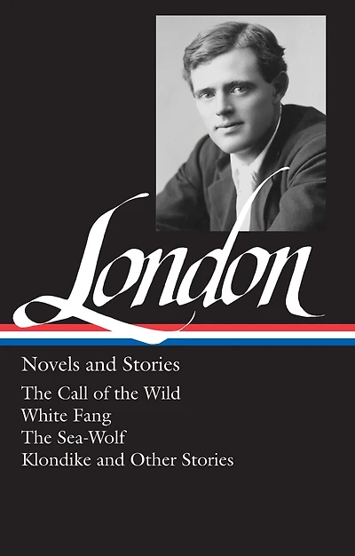 Jack London: Novels and Stories (LOA #6): The Call of the Wild / White Fang / The Sea-Wolf / Klondike and other stories