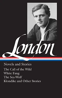 Jack London: Novels and Stories (LOA #6): The Call of the Wild / White Fang / The Sea-Wolf / Klondike and other stories