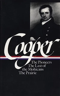 James Fenimore Cooper: The Leatherstocking Tales Vol. 1 (LOA #26): Pioneers / Last of Mohicans Prairie