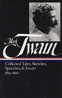 Mark Twain: Collected Tales, Sketches, Speeches, and Essays Vol. 1 1852-1890 (LOA #60)