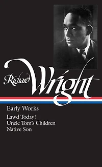 Richard Wright: Early Works (Lawd Today!, Uncle Tom's Children, Native Son)