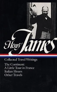 Henry James: Travel Writings Vol. 2 (LOA #65): The Continent