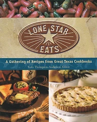 Lone Star Eats: A Gathering of Recipes from Great Texas Cookbooks