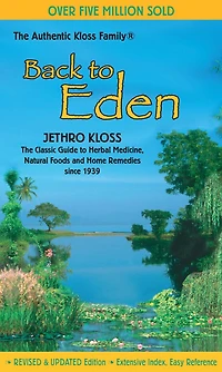 Back to Eden: The Classic Guide Herbal Medicine, Natural Foods, and Home Remedies Since 1939