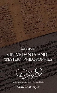 Essays on Vedanta and Western Philosophies: as interpreted by Sri Aurobindo
