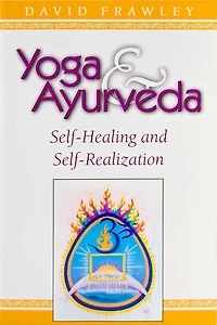 Yoga & Ayurveda: Self-Healing and Self-Realization