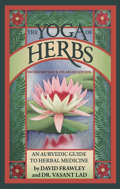 The Yoga of Herbs: An Ayurvedic Guide to Herbal Medicine