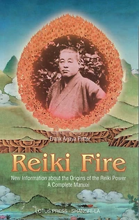 Reiki Fire: New Information about the Origins of Power: A Complete Manual