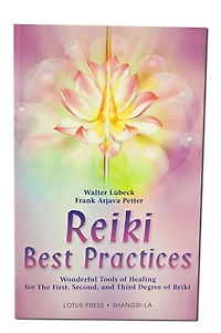 Reiki Best Practices: Wonderful Tools of Healing for the First, Second and Third Degree
