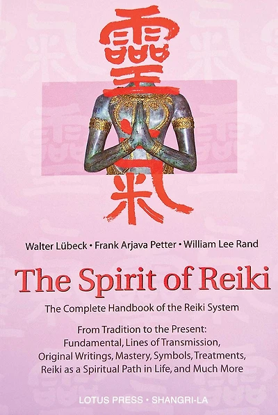 the Spirit of Reiki: From Tradition to Present Fundamental Lines Transmission, Original Writings, Mastery, Symbols, Treatments, Reiki as a Spiritual Path Life, and Much More