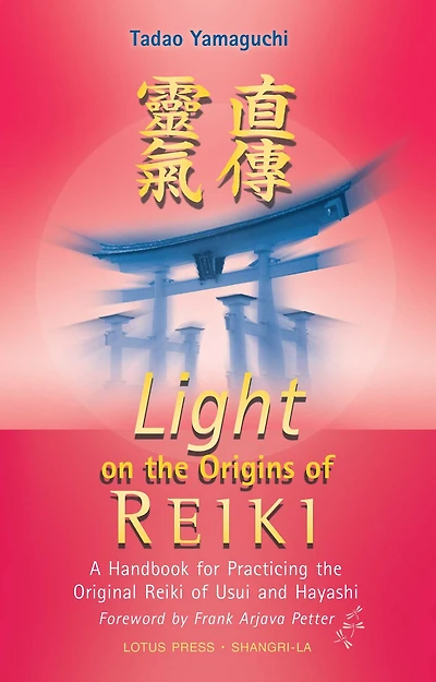 Light on the Origins of Reiki: A Handbook for Practicing Original Reiki Usui and Hayashi