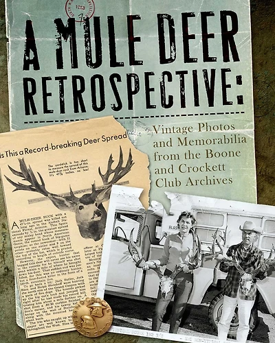 A Mule Deer Retrospective: Vintage Photos and Memorabilia from the Boone and Crockett Club Archives
