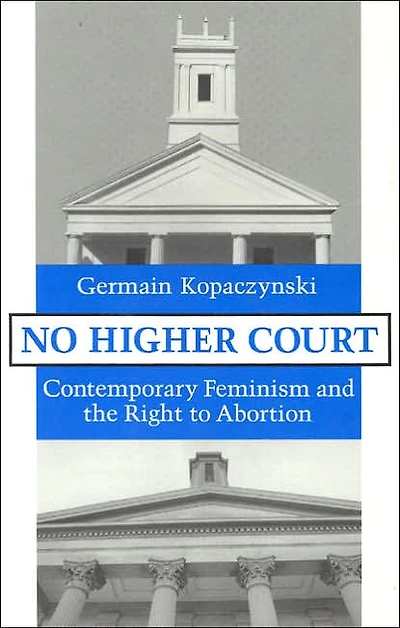 No Higher Court: Contemporary Feminism and the Right to Abortion