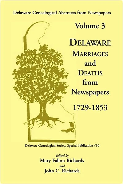 Delaware Genealogical Abstracts from Newspapers. Volume 3: Delaware Marriages and Deaths from the Newspapers 1729-1853