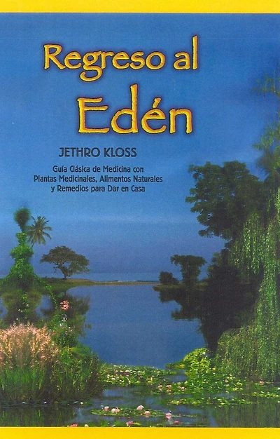 Regreso al Eden: The Classic Guide to Herbal Medicine, Natural Foods, and Home Remedies