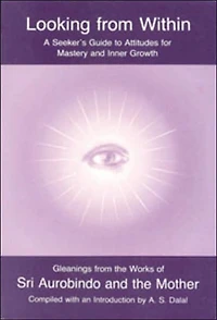 Looking from Within; A Seeker's Guide to Attitudes for Mastery and Inner Growth