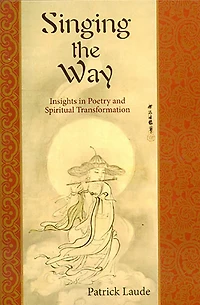 Singing the Way: Insights into Poetry & Spiritual Transformation