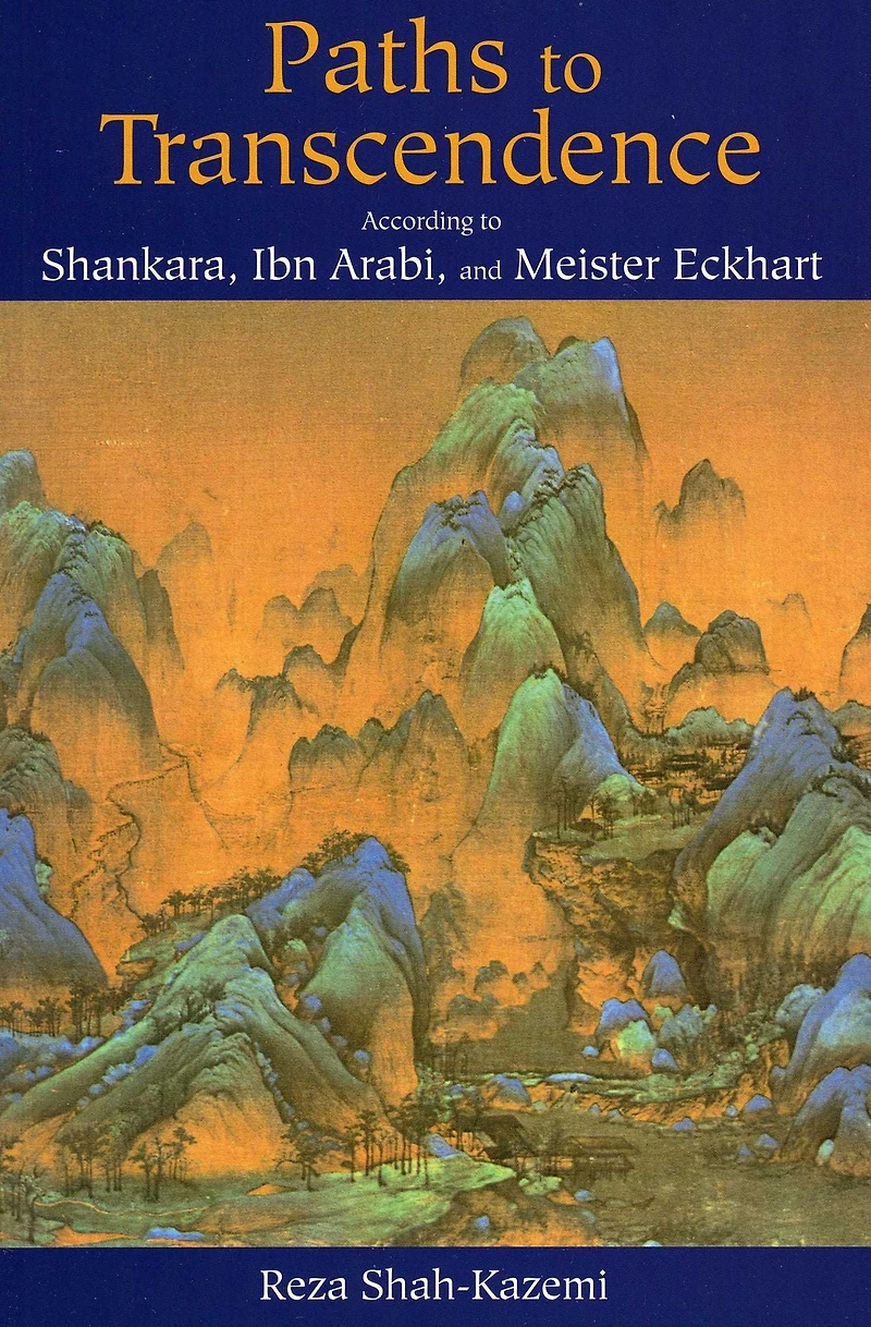 Paths to Transcendence: According Shankara, Ibn Arabi & Meister Eckhart