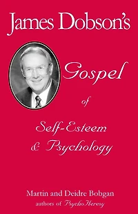 James Dobson's Gospel of Self-Esteem & Psychology